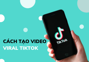 cach-tao-video-viral-tiktok