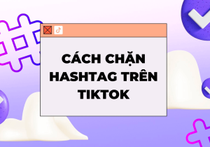 cach-chan-hashtag-tren-tiktok-moi-nhat-2023
