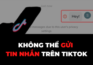 khong-the-gui-tin-nhan-tren-tiktok-ly-do-va-cach-khac-phuc